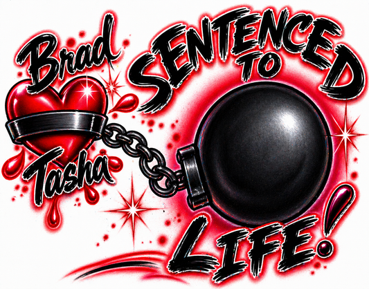 Sentenced to Life Couples T-Shirt – Custom Airbrush Style | Personalized Names Graphic Tee